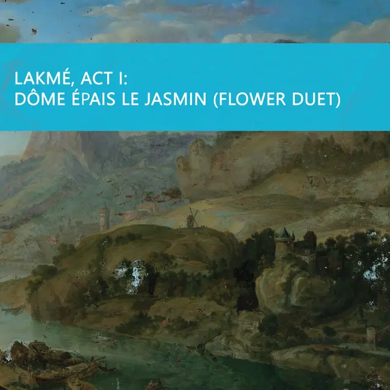 Delibes: Lakmé, Act I: Dôme épais le jasmin (Flower Duet)