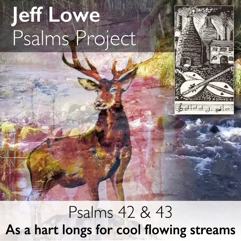 Psalms 42 & 43 (as a Hart Longs for Cool Flowing Streams)