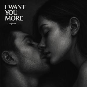 I Want You More