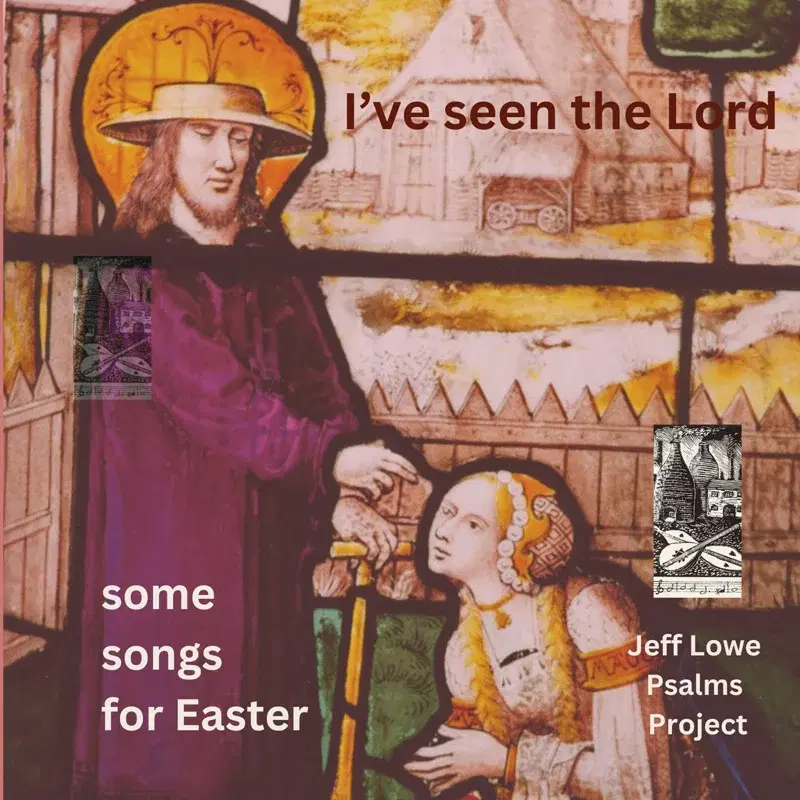 I've Seen The Lord (Some Songs for Easter)